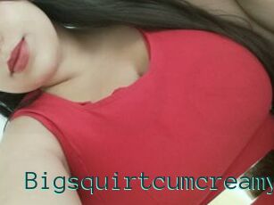 Bigsquirtcumcreamy